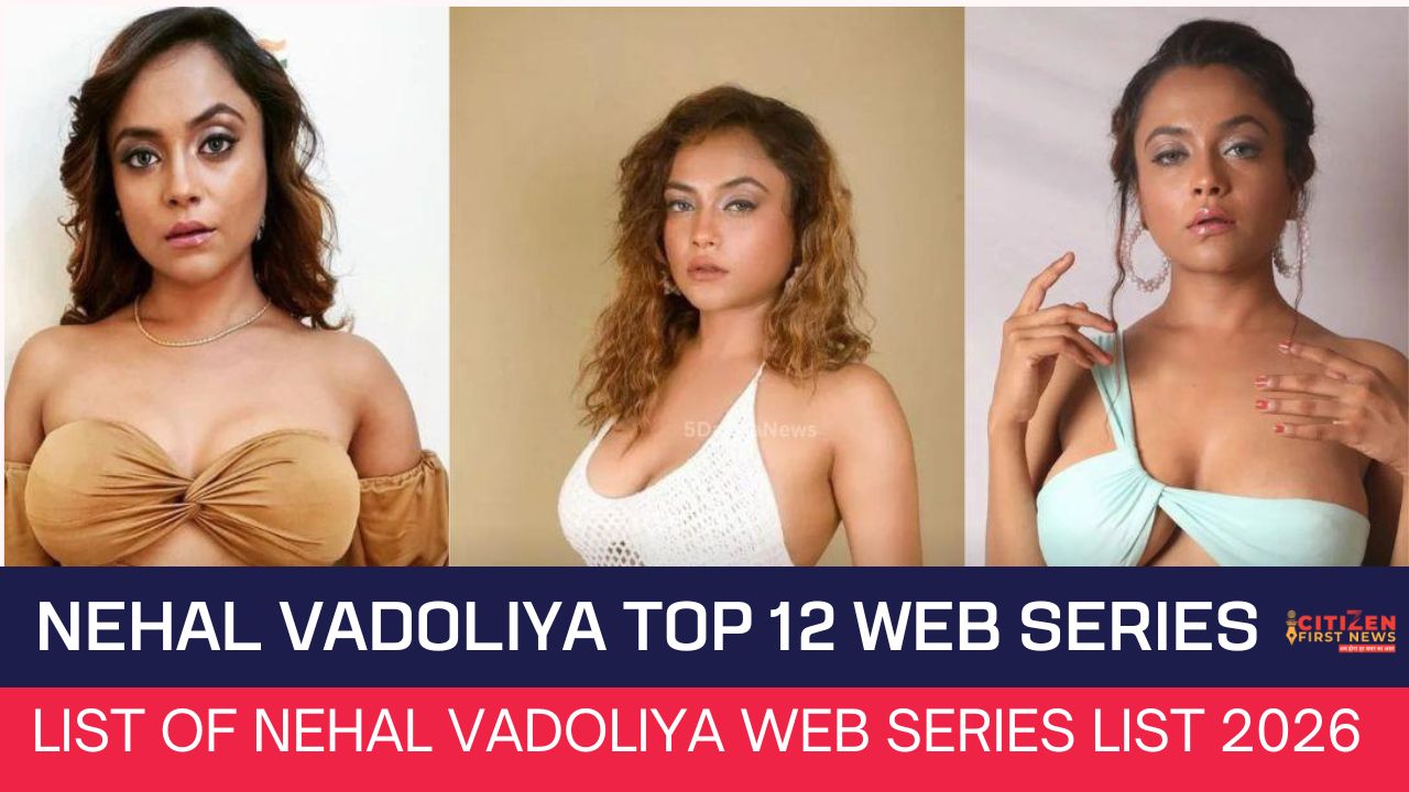 Nehal Vadoliya Top 12 Web Series