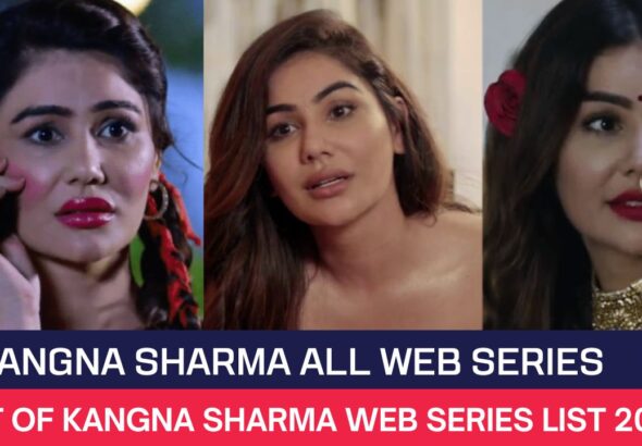 Kangna Sharma All Web Series