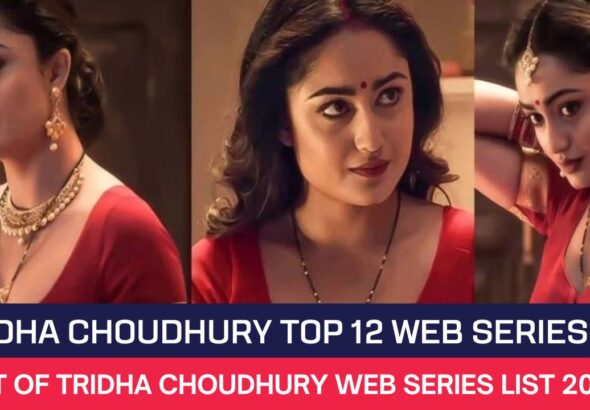 Tridha Choudhury Top 12 Web Series