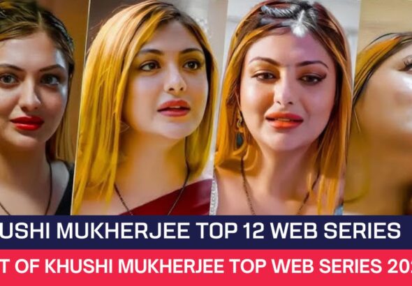 Khushi Mukherjee Top 12 Web Series