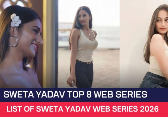 Sweta Yadav Top 8 Web Series