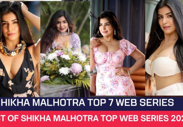 Shikha Malhotra Top 7 Web Series