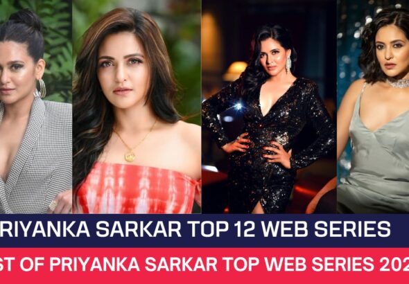 Priyanka Sarkar Top 12 Web Series