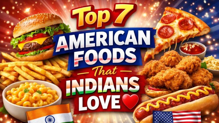 Top 7 American Foods That Indians Love