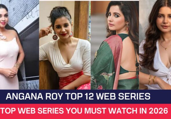 Angana Roy Top 12 Web Series