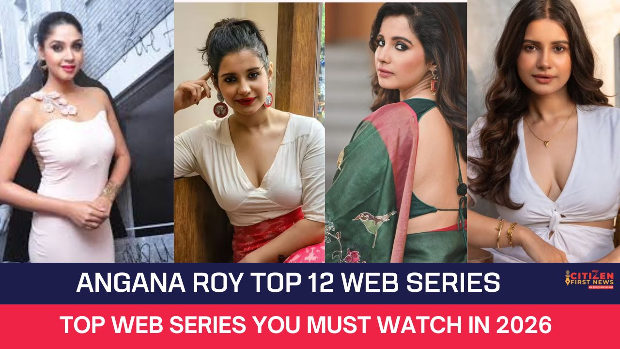 Angana Roy Top 12 Web Series