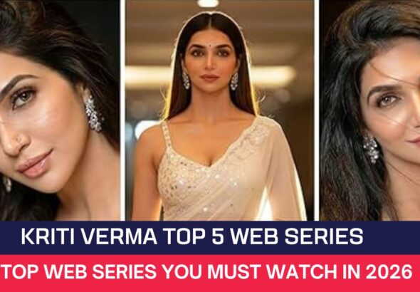 Kriti Verma Top 5 Web Series