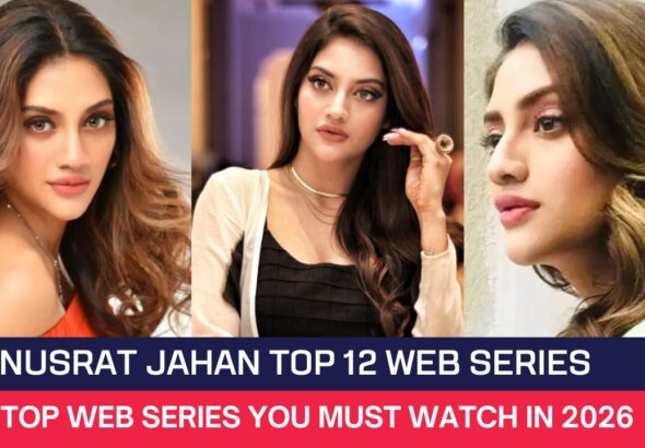 Nusrat Jahan Top 12 Web Series