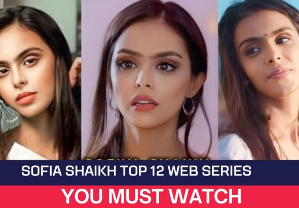Sofia Shaikh Top 12 Web Series