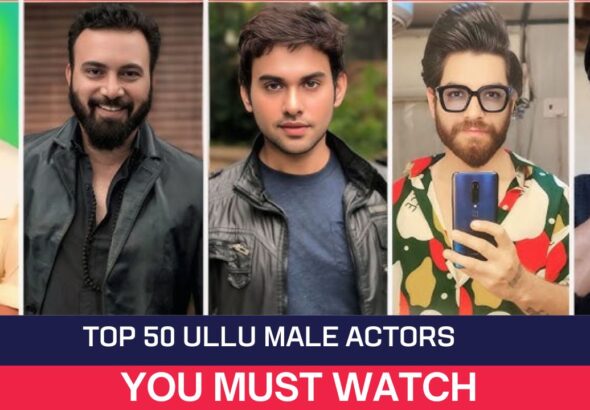 Top 50 Ullu Male Actors