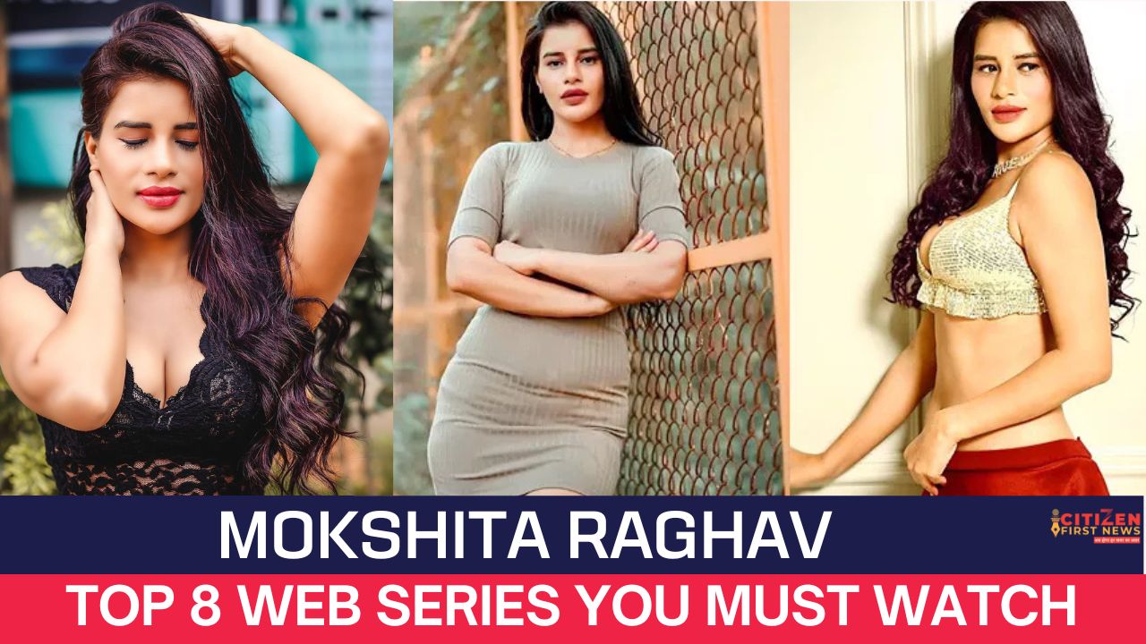 Mokshita Raghav Top 8 Web Series