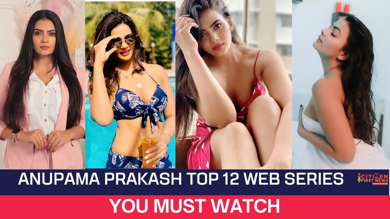 Anupama Prakash Top 12 Web Series