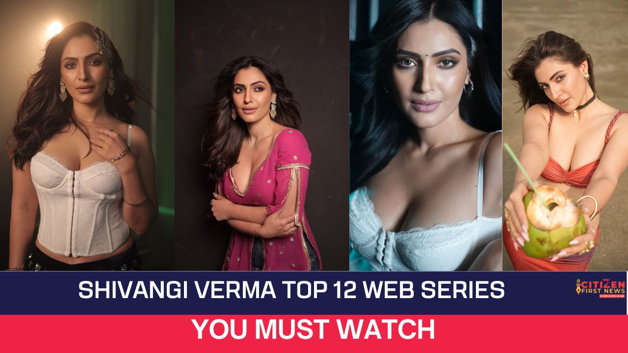 Shivangi Verma Top 12 Web Series