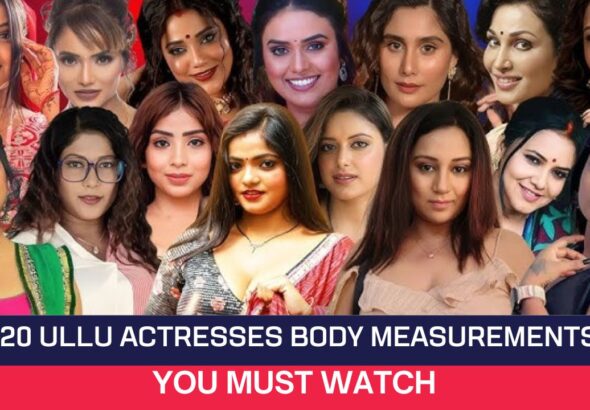 Top 20 Ullu Actresses Body Measurements