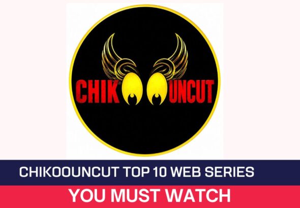 Chikoouncut Top 10 Web Series