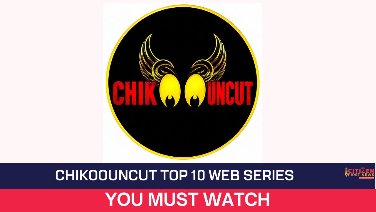 Chikoouncut Top 10 Web Series
