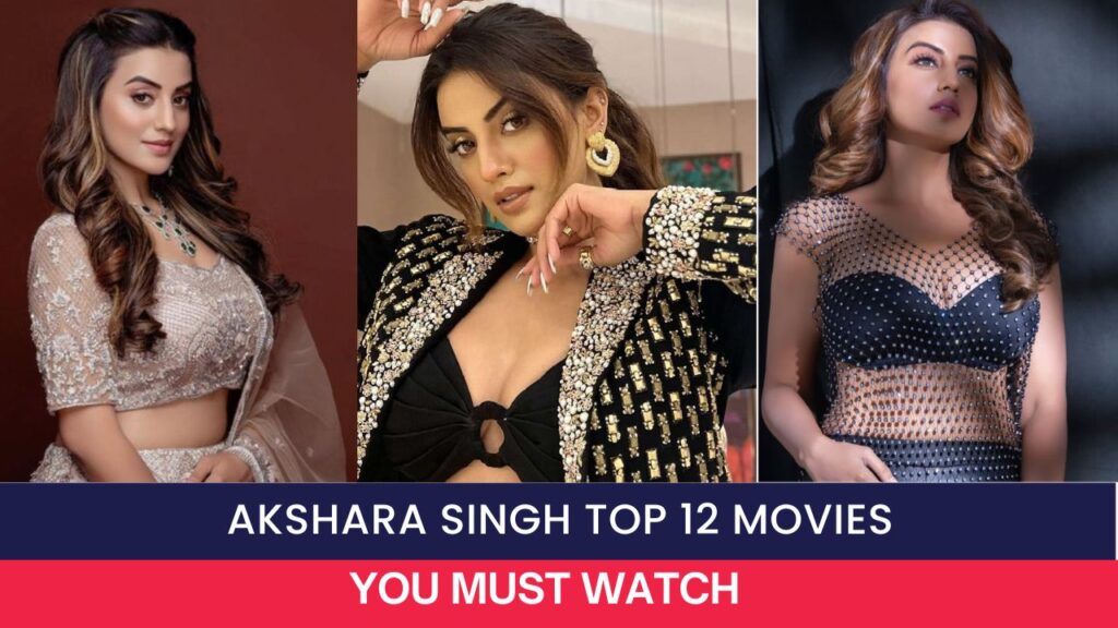 Akshara Singh Top 12 Movies